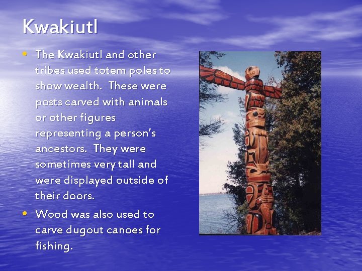 Kwakiutl • The Kwakiutl and other • tribes used totem poles to show wealth.