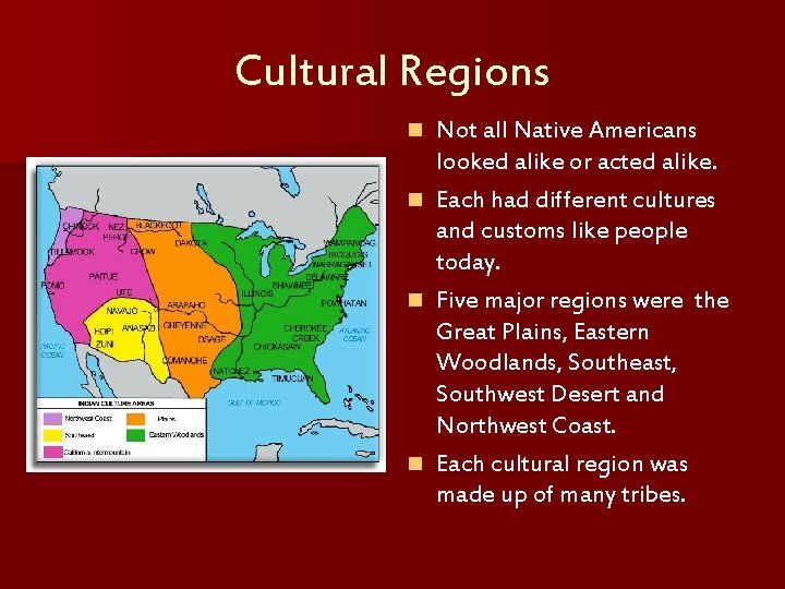 Cultural Regions n n Not all Native Americans looked alike or acted alike. Each