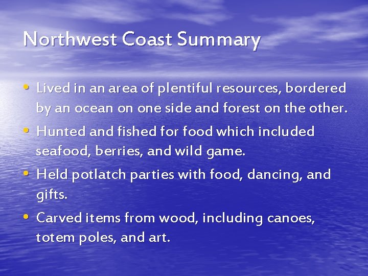 Northwest Coast Summary • Lived in an area of plentiful resources, bordered • •