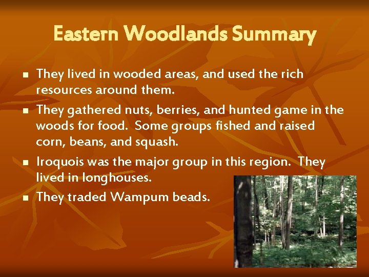 Eastern Woodlands Summary n n They lived in wooded areas, and used the rich