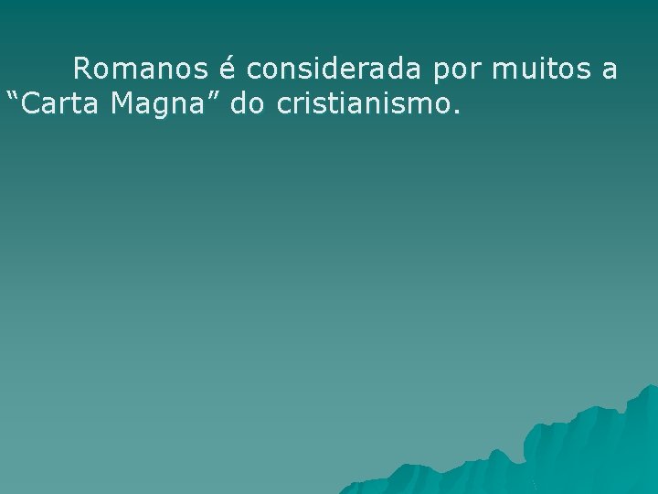  Romanos é considerada por muitos a “Carta Magna” do cristianismo. 