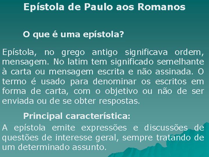 Epístola de Paulo aos Romanos O que é uma epístola? Epístola, no grego antigo