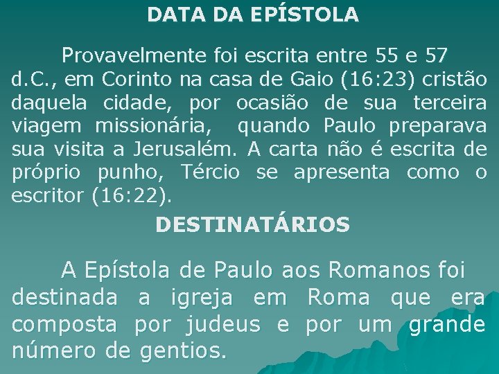 DATA DA EPÍSTOLA Provavelmente foi escrita entre 55 e 57 d. C. , em