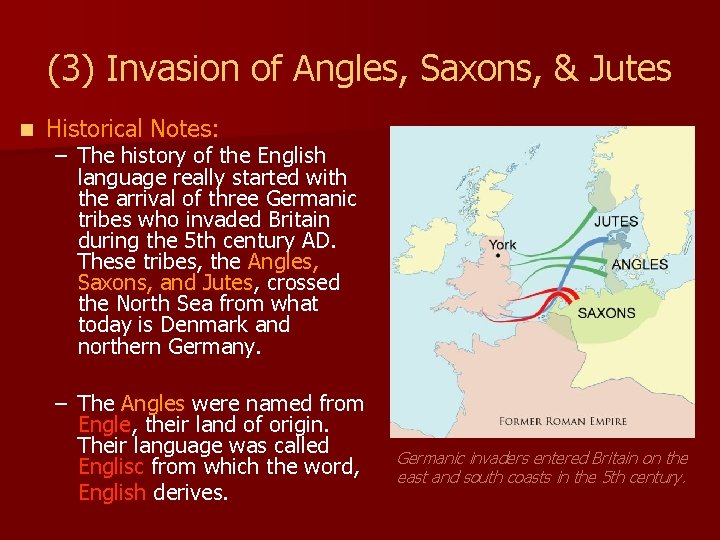 (3) Invasion of Angles, Saxons, & Jutes n Historical Notes: – The history of