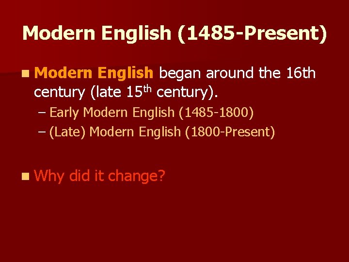 Modern English (1485 -Present) n Modern English began around the 16 th century (late