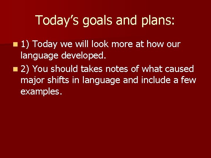 Today’s goals and plans: n 1) Today we will look more at how our