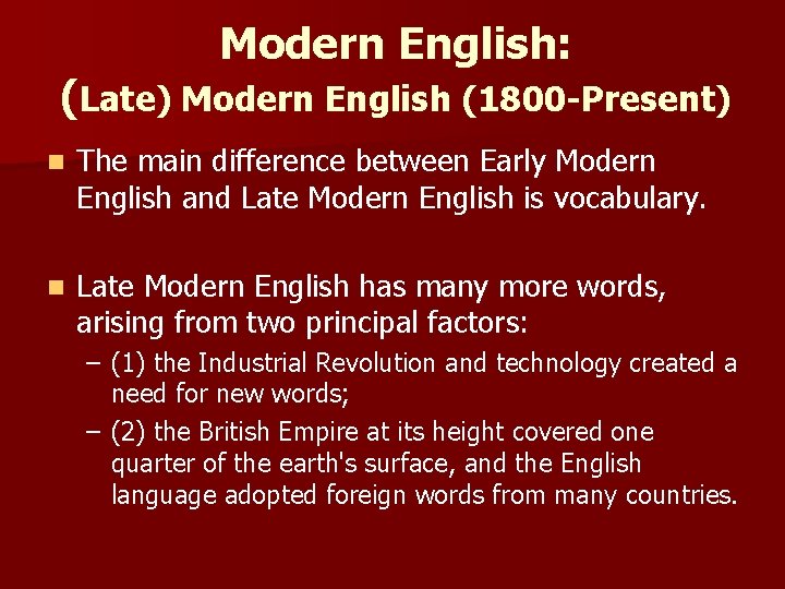 Modern English: (Late) Modern English (1800 -Present) n The main difference between Early Modern