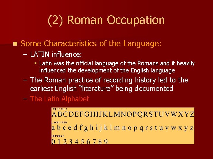 (2) Roman Occupation n Some Characteristics of the Language: – LATIN influence: § Latin