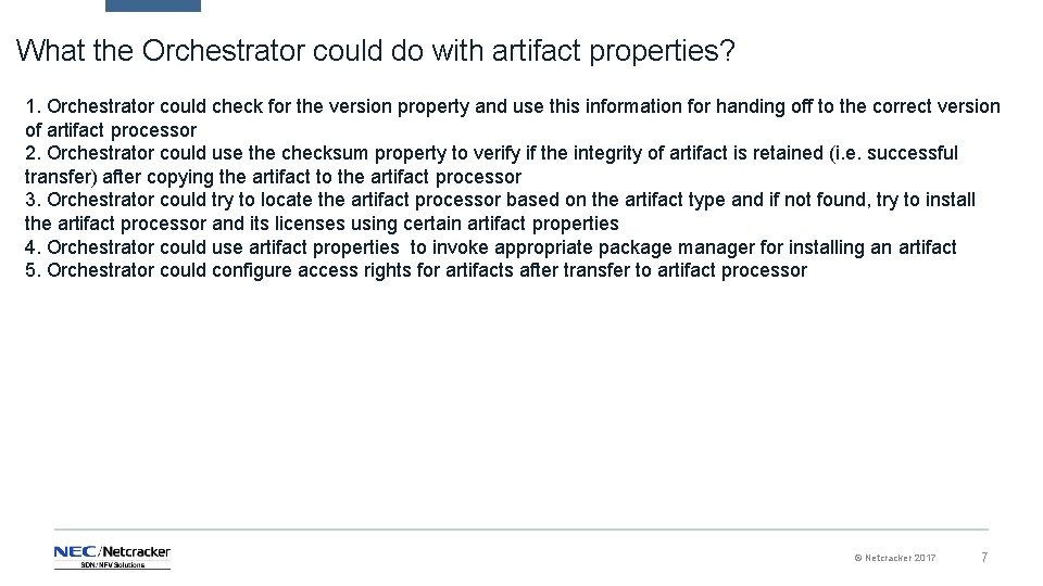 What the Orchestrator could do with artifact properties? 1. Orchestrator could check for the What the Orchestrator could do with artifact properties? 1. Orchestrator could check for the