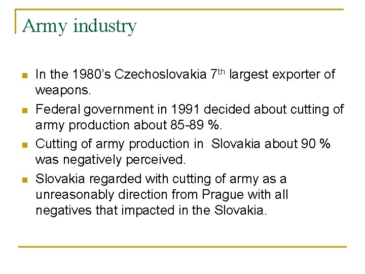 Army industry n n In the 1980’s Czechoslovakia 7 th largest exporter of weapons.