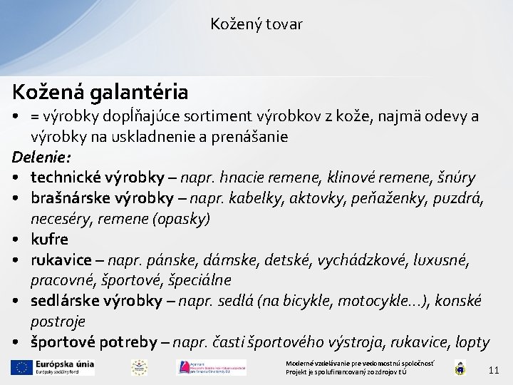 Kožený tovar Kožená galantéria • = výrobky dopĺňajúce sortiment výrobkov z kože, najmä odevy