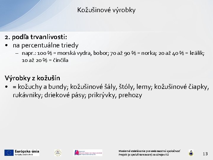 Kožušinové výrobky 2. podľa trvanlivosti: • na percentuálne triedy – napr. : 100 %