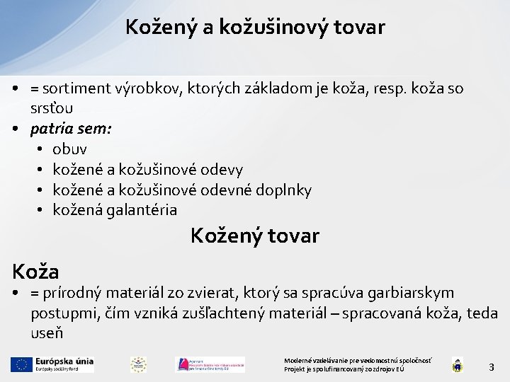 Kožený a kožušinový tovar • = sortiment výrobkov, ktorých základom je koža, resp. koža