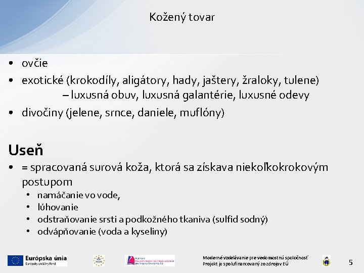 Kožený tovar • ovčie • exotické (krokodíly, aligátory, hady, jaštery, žraloky, tulene) – luxusná