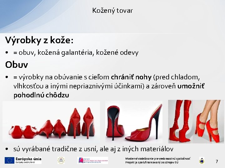 Kožený tovar Výrobky z kože: • = obuv, kožená galantéria, kožené odevy Obuv •