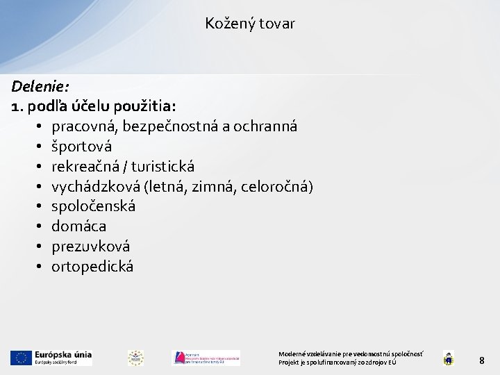 Kožený tovar Delenie: 1. podľa účelu použitia: • pracovná, bezpečnostná a ochranná • športová