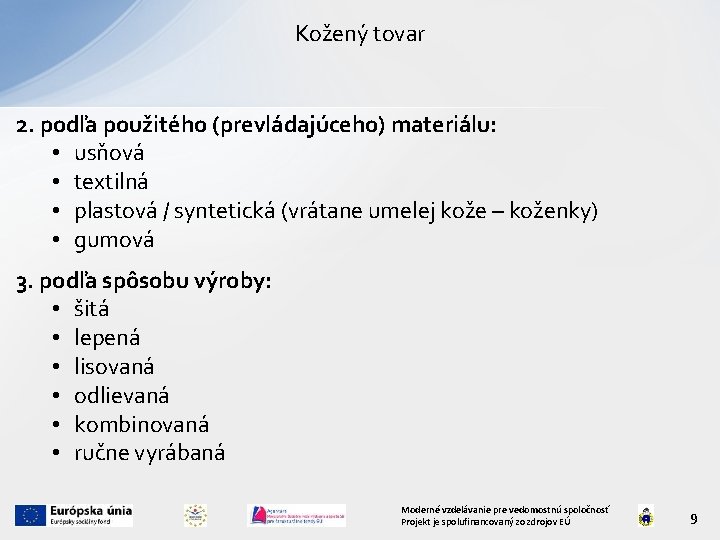 Kožený tovar 2. podľa použitého (prevládajúceho) materiálu: • usňová • textilná • plastová /