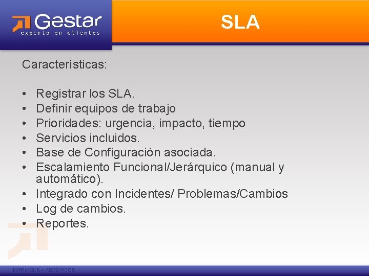 SLA Características: • • • Registrar los SLA. Definir equipos de trabajo Prioridades: urgencia,