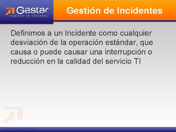 Gestión de Incidentes Definimos a un Incidente como cualquier desviación de la operación estándar,