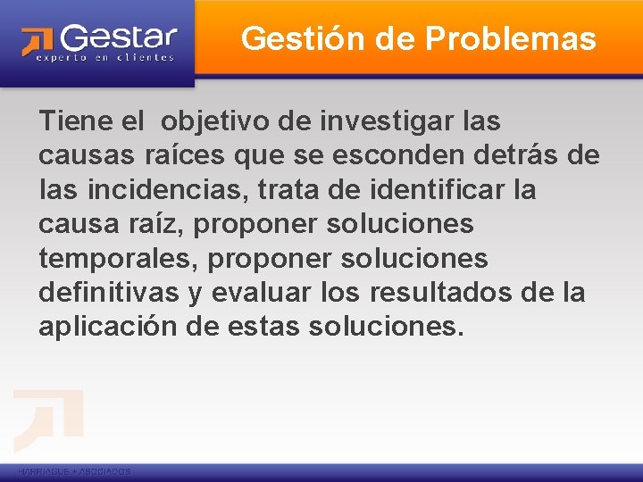 Gestión de Problemas Tiene el objetivo de investigar las causas raíces que se esconden