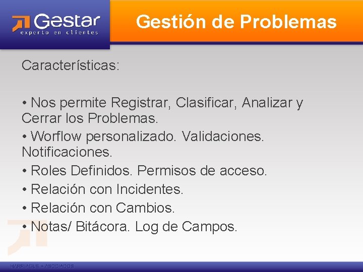 Gestión de Problemas Características: • Nos permite Registrar, Clasificar, Analizar y Cerrar los Problemas.