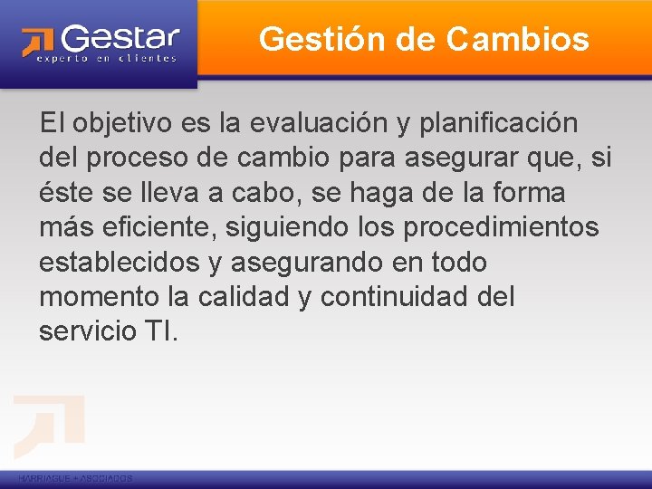 Gestión de Cambios El objetivo es la evaluación y planificación del proceso de cambio