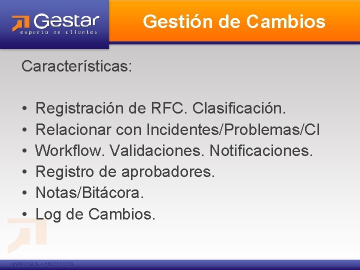 Gestión de Cambios Características: • • • Registración de RFC. Clasificación. Relacionar con Incidentes/Problemas/CI