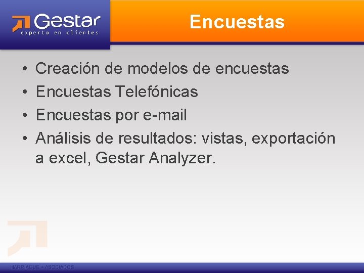 Encuestas • • Creación de modelos de encuestas Encuestas Telefónicas Encuestas por e-mail Análisis