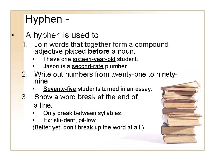Hyphen • A hyphen is used to 1. Join words that together form a