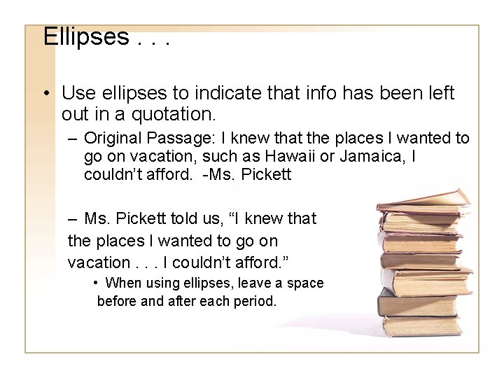 Ellipses. . . • Use ellipses to indicate that info has been left out