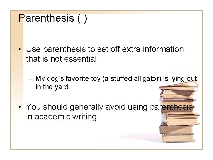 Parenthesis ( ) • Use parenthesis to set off extra information that is not