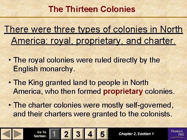 The Thirteen Colonies There were three types of colonies in North America: royal, proprietary,