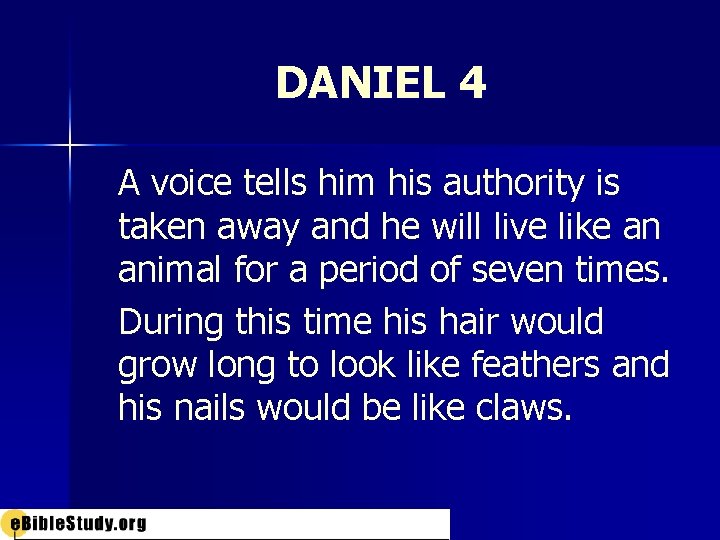 DANIEL 4 A voice tells him his authority is taken away and he will