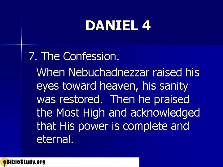 DANIEL 4 7. The Confession. When Nebuchadnezzar raised his eyes toward heaven, his sanity