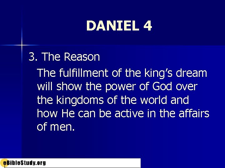 DANIEL 4 3. The Reason The fulfillment of the king’s dream will show the