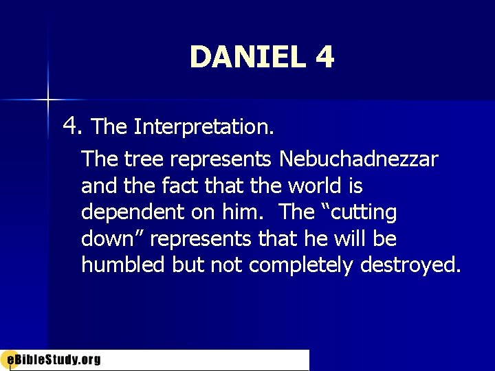 DANIEL 4 4. The Interpretation. The tree represents Nebuchadnezzar and the fact that the