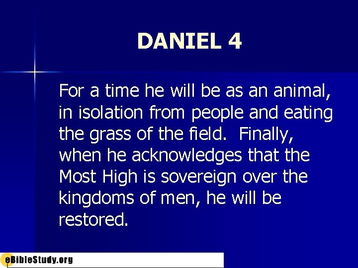 DANIEL 4 For a time he will be as an animal, in isolation from