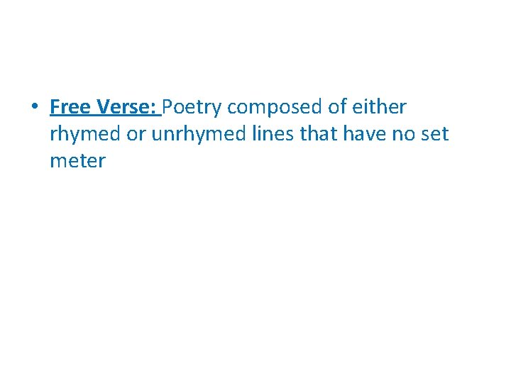  • Free Verse: Poetry composed of either rhymed or unrhymed lines that have
