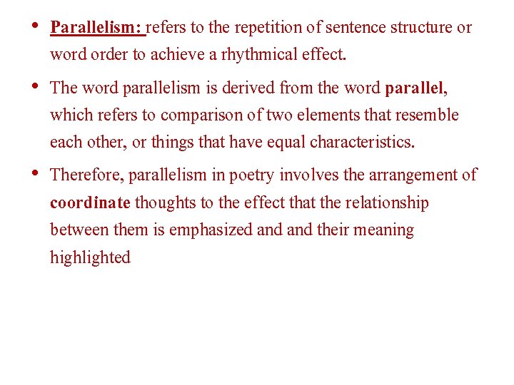  • Parallelism: refers to the repetition of sentence structure or word order to