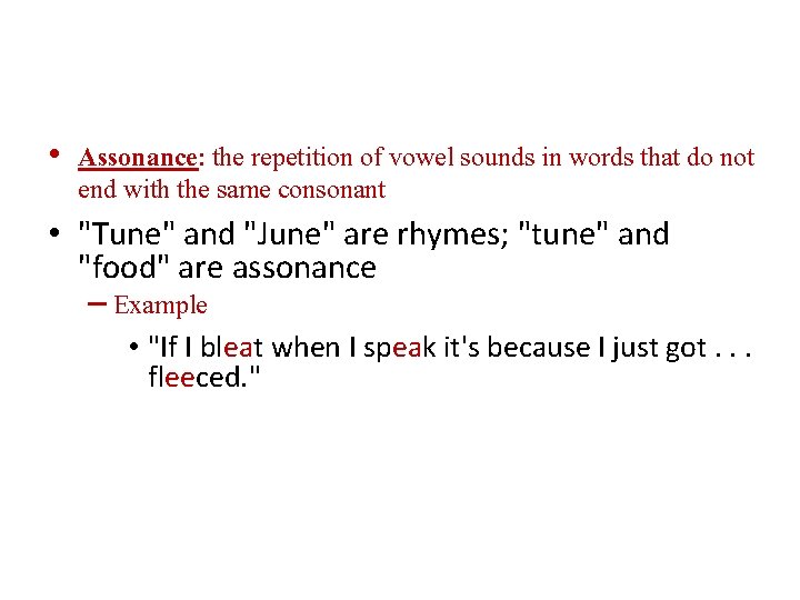  • Assonance: the repetition of vowel sounds in words that do not end