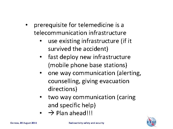  • prerequisite for telemedicine is a telecommunication infrastructure • use existing infrastructure (if