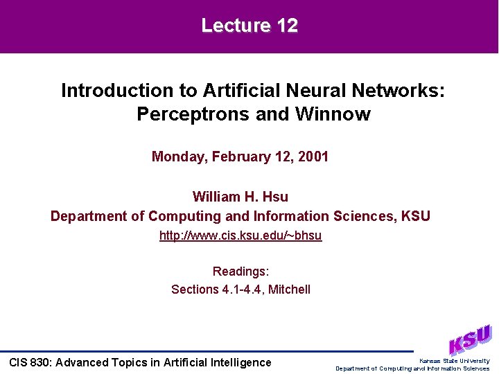 Lecture 12 Introduction to Artificial Neural Networks: Perceptrons and Winnow Monday, February 12, 2001