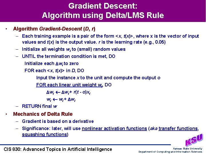 Gradient Descent: Algorithm using Delta/LMS Rule • Algorithm Gradient-Descent (D, r) – Each training