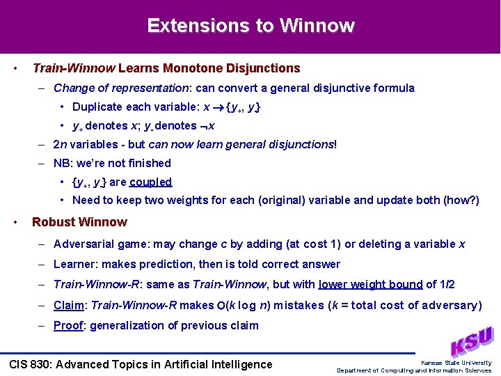 Extensions to Winnow • Train-Winnow Learns Monotone Disjunctions – Change of representation: can convert