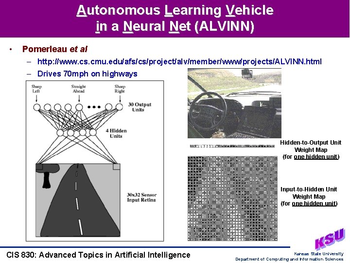 Autonomous Learning Vehicle in a Neural Net (ALVINN) • Pomerleau et al – http: