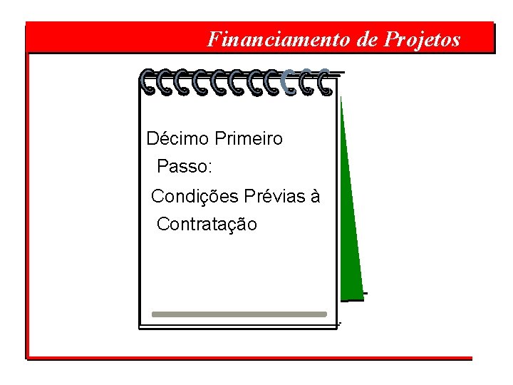  Financiamento de Projetos Décimo Primeiro Passo: Condições Prévias à Contratação 