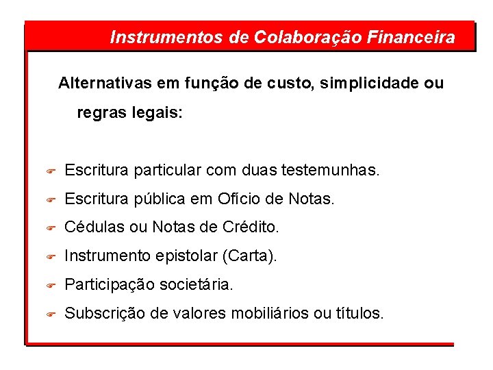 Instrumentos de Colaboração Financeira Alternativas em função de custo, simplicidade ou regras legais: F