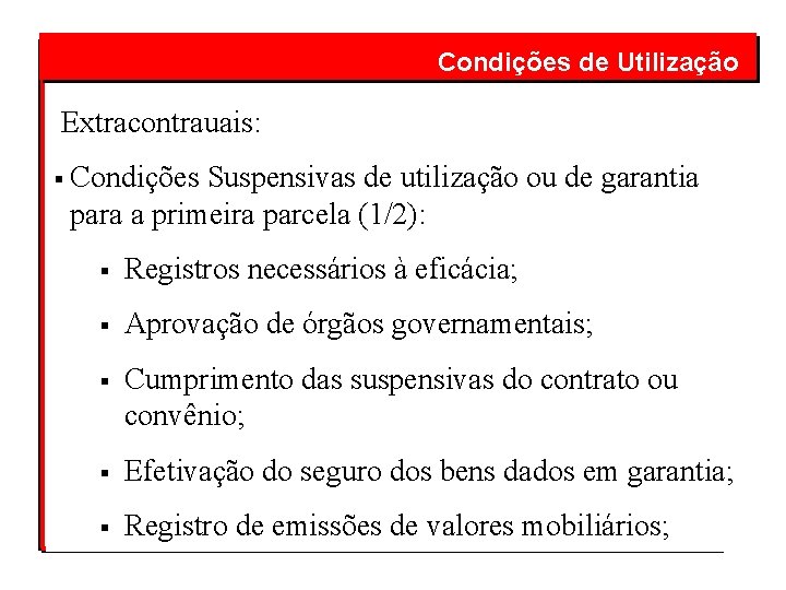  Condições de Utilização Extracontrauais: § Condições Suspensivas de utilização ou de garantia para