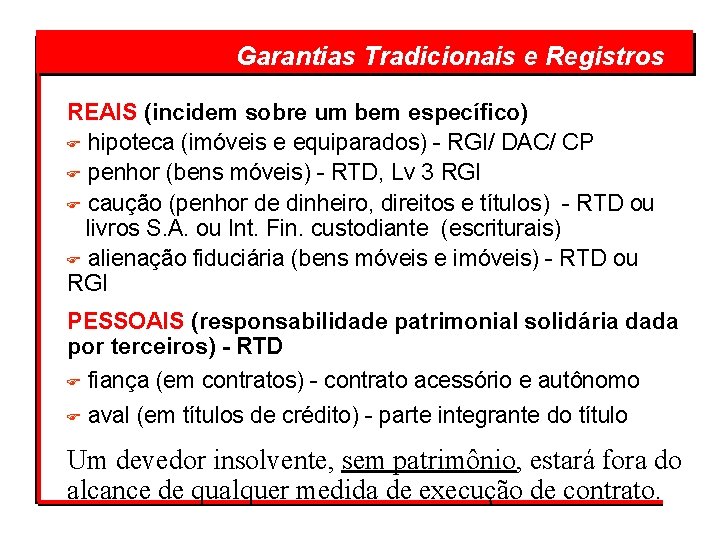 Garantias Tradicionais e Registros REAIS (incidem sobre um bem específico) F hipoteca (imóveis e