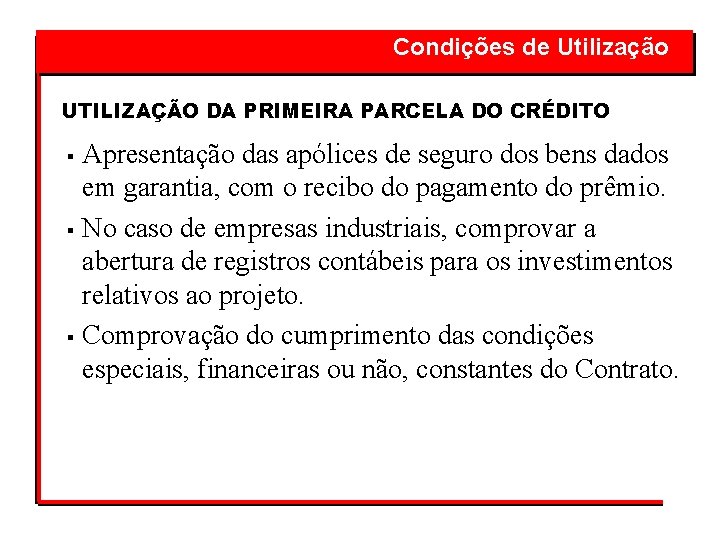  Condições de Utilização UTILIZAÇÃO DA PRIMEIRA PARCELA DO CRÉDITO Apresentação das apólices de